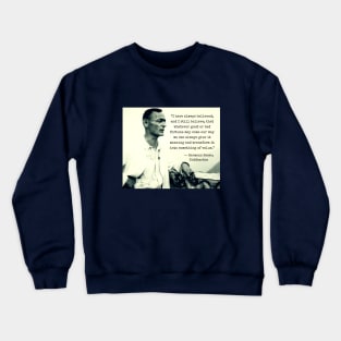 Hermann Hesse portrait  and quote: I have always believed... that whatever good or bad fortune may come our way we can always give it meaning... Crewneck Sweatshirt